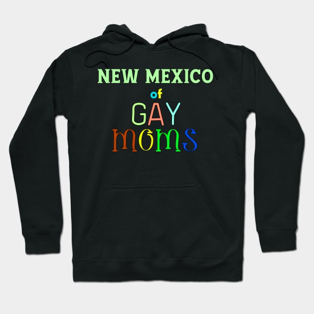 New Mexico Of Gay Moms Hoodie by WE BOUGHT ZOO